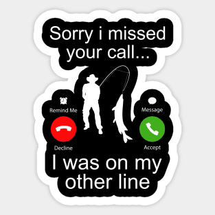 Sorry I Missed Your Call I Was On My Other Line Funny Fishing Sticker